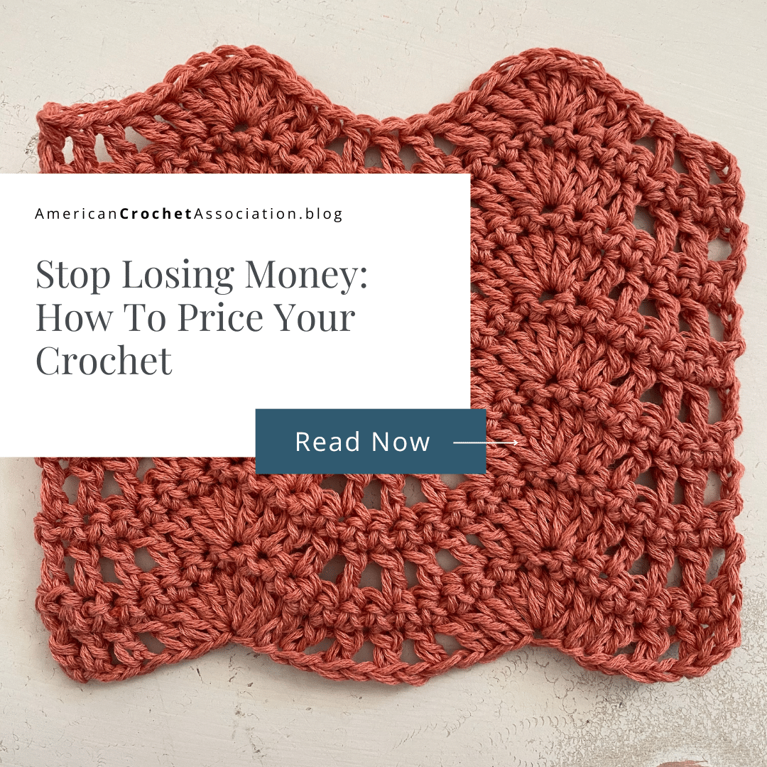 Stop Losing Money: How To Price Your Crochet - American Crochet Association