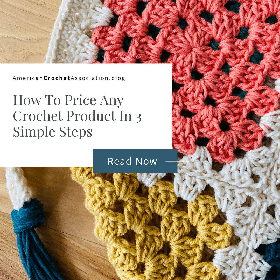 How To Price Any Crochet Product In 3 Simple Steps - American Crochet Association