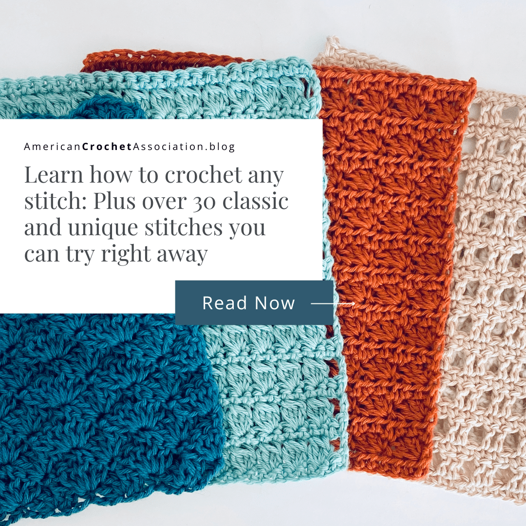 Learn how to crochet any stitch: Plus over 30 classic and unique stitches you can try right away - American Crochet Association
