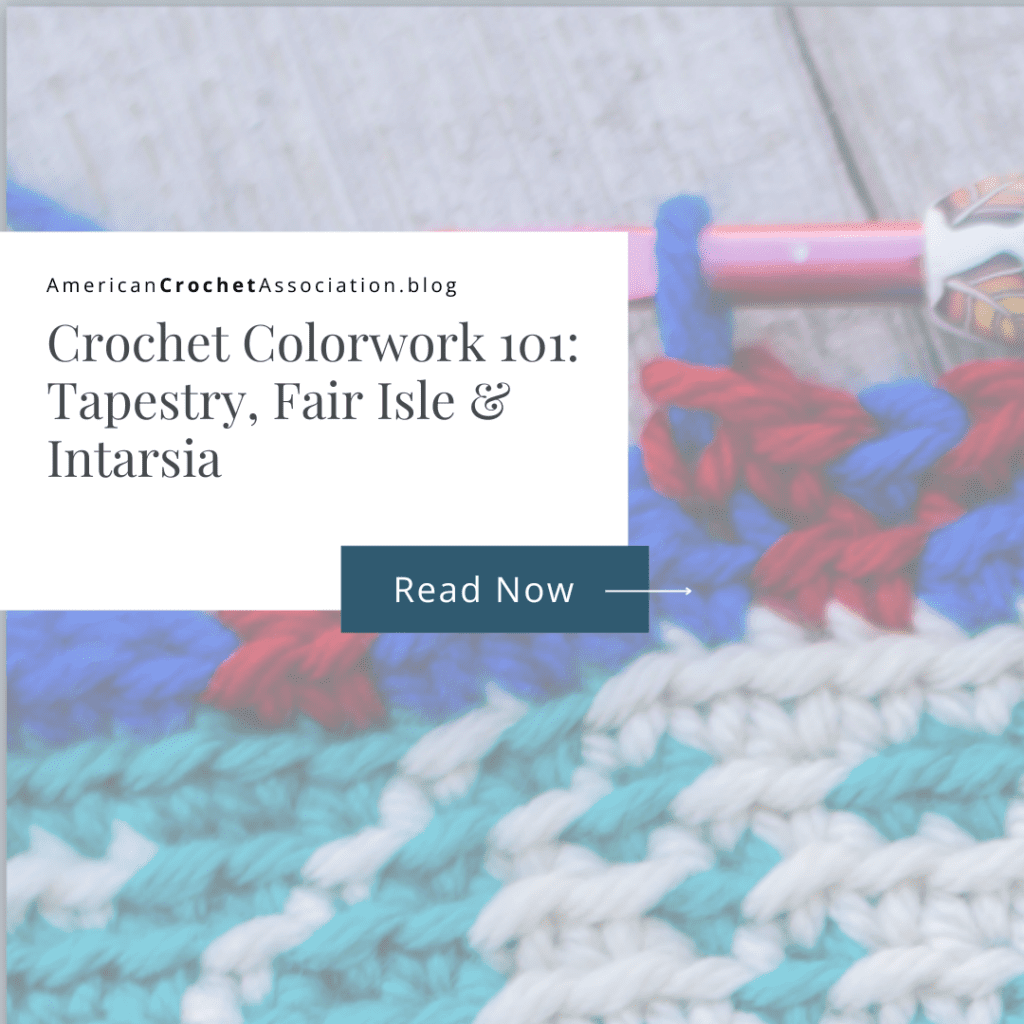Crochet Colorwork 101: Tapestry, Fair Isle & Intarsia - American Crochet Association