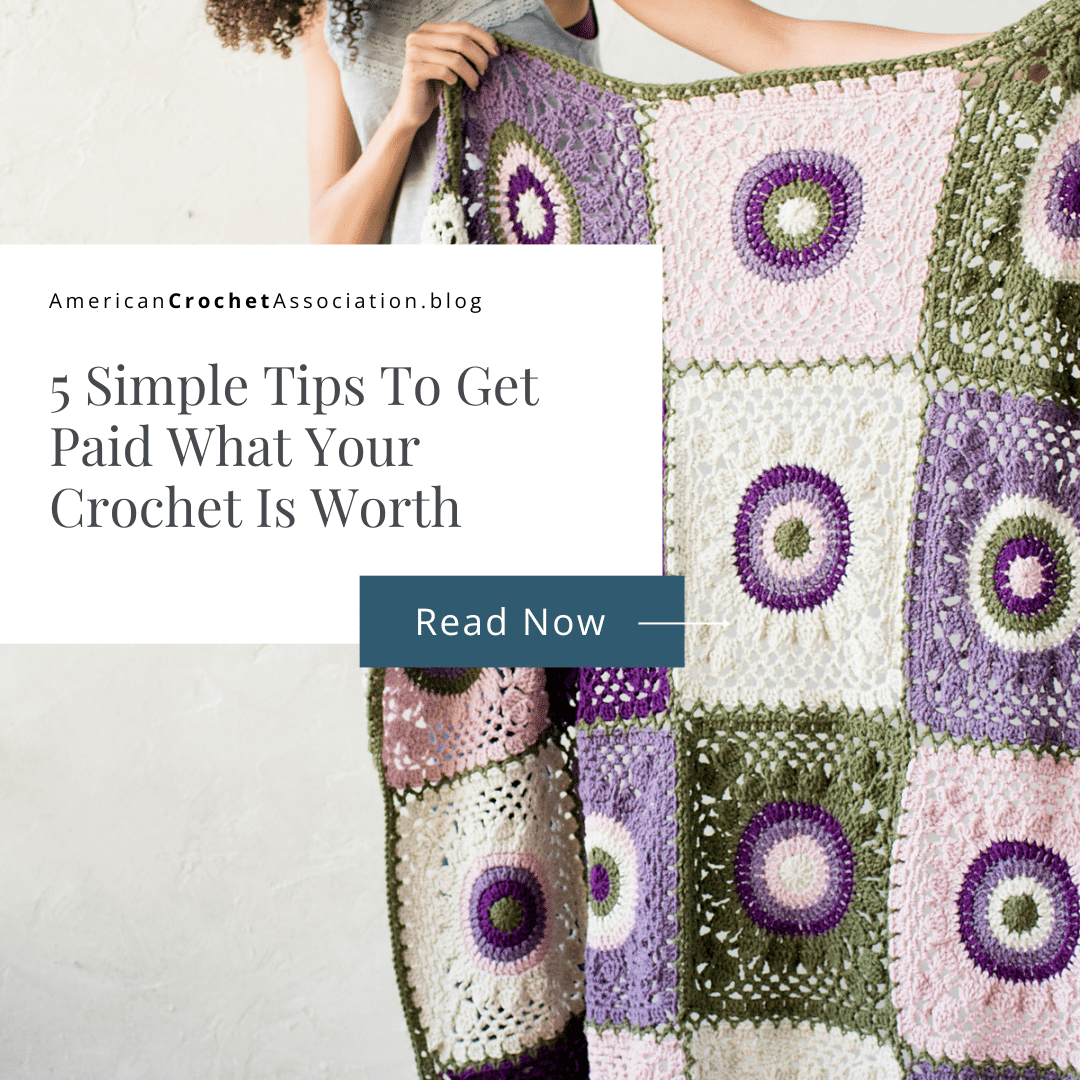 5 Simple Tips To Get Paid What Your Crochet Is Worth - American Crochet Association