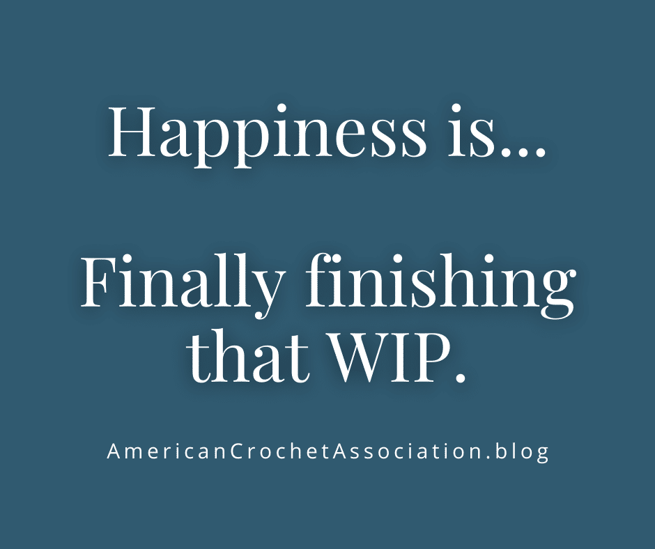 Happiness is finally finishing that WIP. Crochet meme.