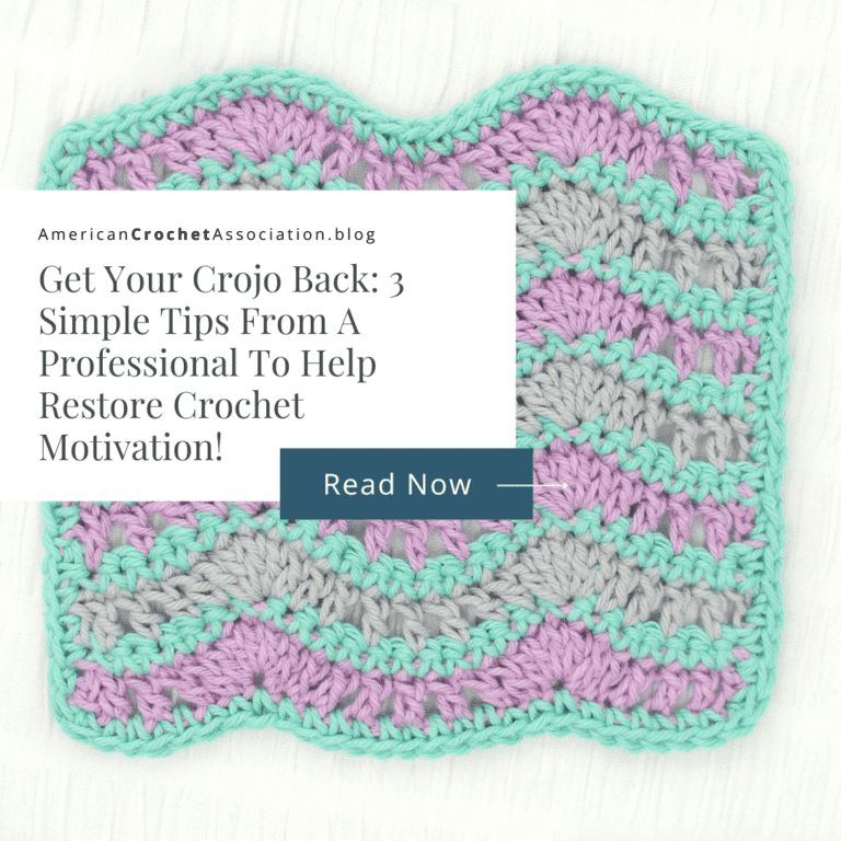 Get Your Crojo Back: 3 Simple Tips From A Professional To Help Restore Crochet Motivation - American Crochet Association