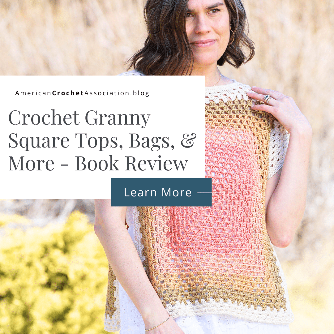 Crochet Granny Square Tops, Bags, and More - Book Review - American Crochet Association
