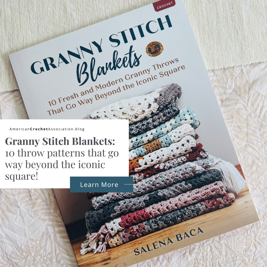 Granny Stitch Blankets - 10 Fresh and Modern Granny Throws That Go Way Beyond the Iconic Square - Salena Baca - American Crochet Association