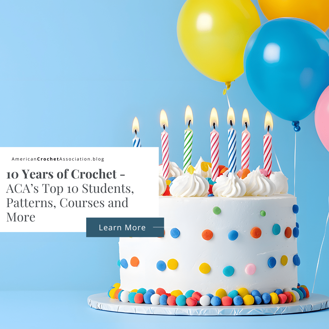 10 Years of Crochet - ACA’s Top 10 Students, Patterns, Courses and More - Salena Baca - American Crochet Association